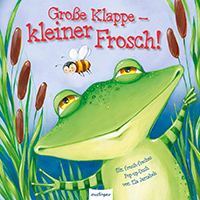 Große Klappe - kleiner Frosch! Bilderbuch fur Kinder