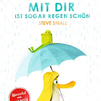 Mit dir ist sogar Regen schön Bilderbuch