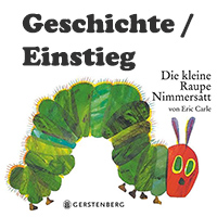 Die kleine Raupe Nimmersatt - Geschichte und Einstieg