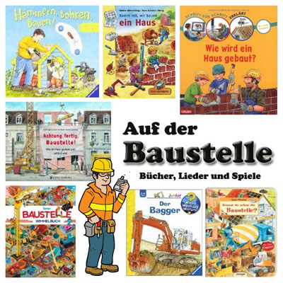 Auf der Baustelle - Bücher, Lieder und Spiele